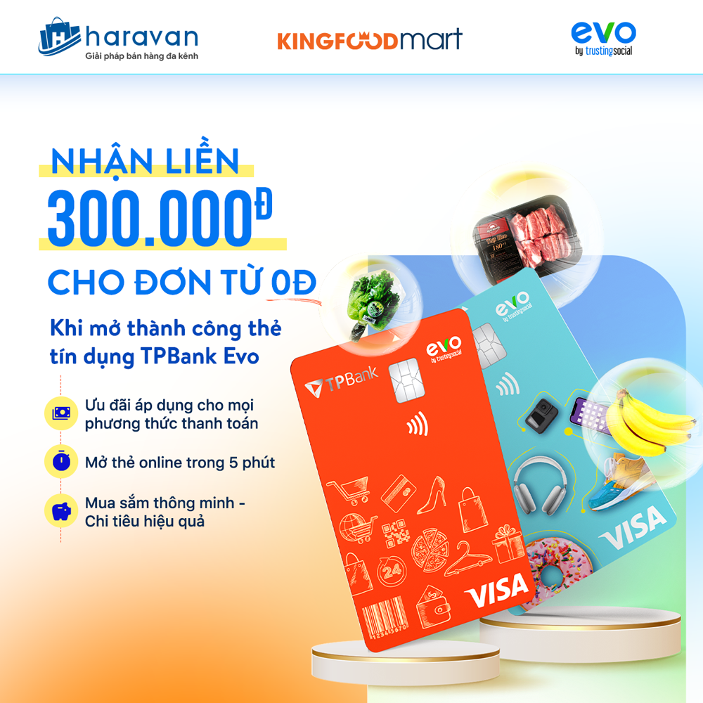 Mở thẻ tín dụng TPBank Evo, nhận ngay ưu đãi 300K mua sắm tại Kingfoodmart